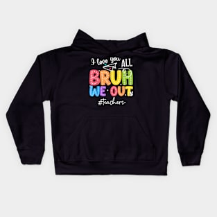 Bruh We Out Teachers End Of School Year Teacher Summer Kids Hoodie